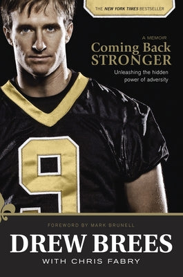 Coming Back Stronger: Unleashing the Hidden Power of Adversity by Brees, Drew