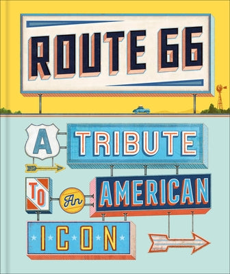 Route 66: A Tribute to an American Icon by Dk Travel