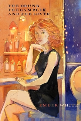 The Drunk, The Gambler, and The Lover by White, Ember