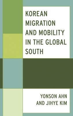 Korean Migration and Mobility in the Global South by Ahn, Yonson