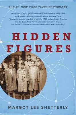 Hidden Figures: The American Dream and the Untold Story of the Black Women Mathematicians Who Helped Win the Space Race by Shetterly, Margot Lee