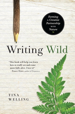Writing Wild: Forming a Creative Partnership with Nature by Welling, Tina