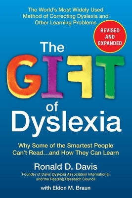 The Gift of Dyslexia: Why Some of the Smartest People Can't Read...and How They Can Learn by Davis, Ronald D.