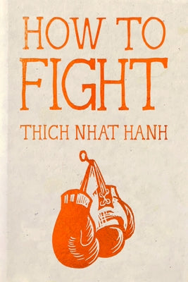 How to Fight: Hardcover Gift Edition by Hanh, Thich Nhat