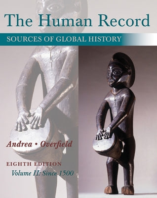 The Human Record: Sources of Global History, Volume II: Since 1500 by Andrea, Alfred