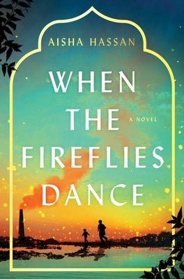 When the Fireflies Dance by Hassan, Aisha