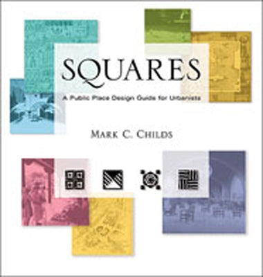 Squares: A Public Place Design Guide for Urbanists by Childs, Mark C.