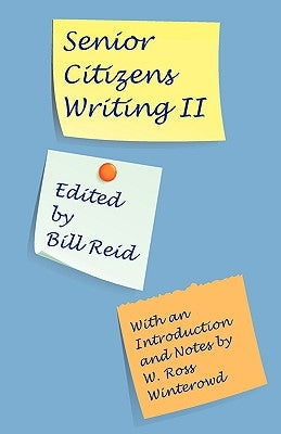 Senior Citizens Writing II: With an Introduction and Notes by W. Ross Winterowd by Reid, Bill