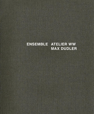Ensemble: Atelier WW Max Dudler: Atelier WW Max Dudler by Dudler, Max