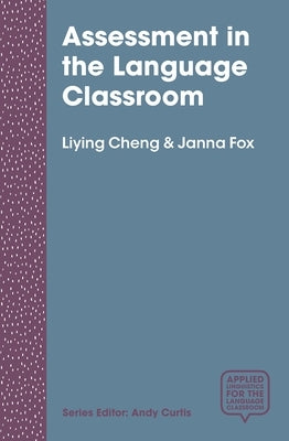 Assessment in the Language Classroom: Teachers Supporting Student Learning by Cheng, Liying