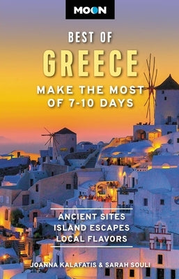 Moon Best of Greece: Make the Most of 7-10 Days by Kalafatis, Joanna