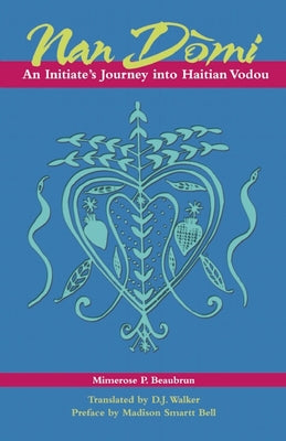 Nan Domi: An Initiate's Journey Into Haitian Vodou by Beaubrun, Mimerose