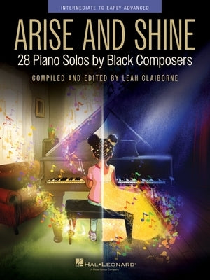 Arise and Shine: 28 Intermediate to Advanced Piano Solos by Black Composers Compiled and Edited by Leah Claiborne by 
