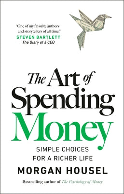 The Art of Spending Money: Simple Choices for a Richer Life by Housel, Morgan