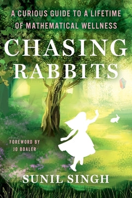 Chasing Rabbits: A Curious Guide to a Lifetime of Mathematical Wellness by Singh, Sunil