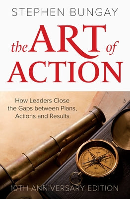 The Art of Action: 10th Anniversary Edition by Bungay, Stephen