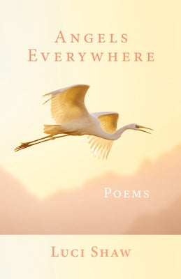 Angels Everywhere: Poems by Shaw, Luci