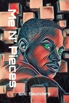 Me N' Pieces by Saunders, Eric D.