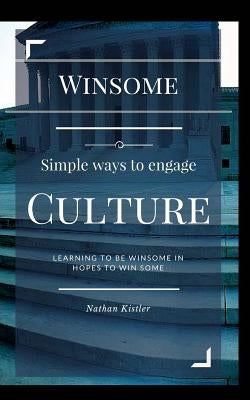 Win-Some: Simple Ways to Engage Culture by Kistler, Nathan