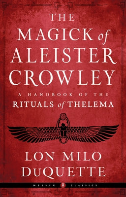 The Magick of Aleister Crowley: A Handbook of the Rituals of Thelema by DuQuette, Lon Milo