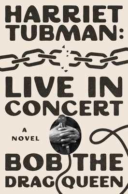 Harriet Tubman: Live in Concert by Bob the Drag Queen