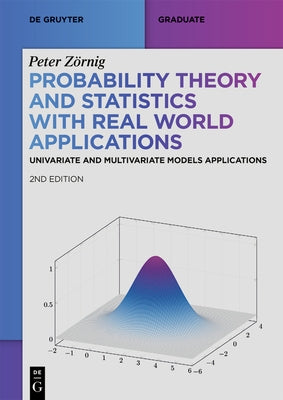 Probability Theory and Statistics with Real World Applications: Univariate and Multivariate Models Applications by Z?rnig, Peter