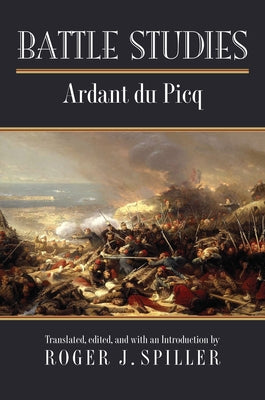 Battle Studies by Ardant Du Picq, Charles Jean Jacques Jos