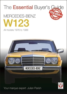 Mercedes-Benz W123: All Models 1976 to 1986 by Parish, Julian