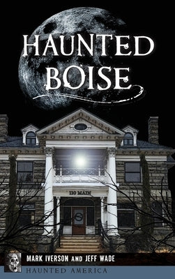 Haunted Boise by Iverson, Mark