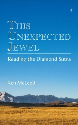 This Unexpected Jewel: Reading the Diamond Sutra by McLeod, Ken