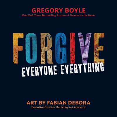 Forgive Everyone Everything by Boyle, Gregory