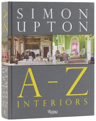 Simon Upton: A to Z Interiors by Upton, Simon