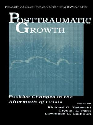 Posttraumatic Growth: Positive Changes in the Aftermath of Crisis by Tedeschi, Richard G.