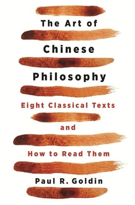 The Art of Chinese Philosophy: Eight Classical Texts and How to Read Them by Goldin, Paul