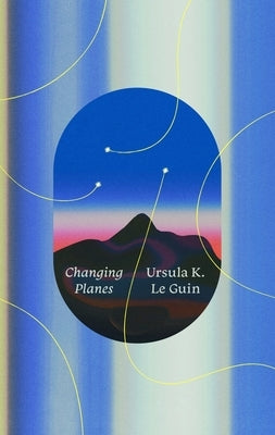 Changing Planes: Stories by Le Guin, Ursula K.