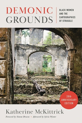 Demonic Grounds: Black Women and the Cartographies of Struggle (20th Anniversary Edition) by McKittrick, Katherine