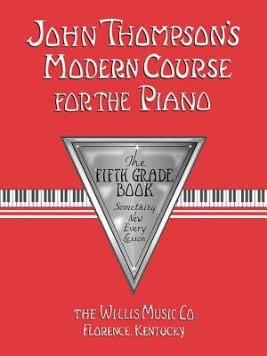 John Thompson's Modern Course for the Piano: Fifth Grade, Book Only Piano Sheet Music Instruction Book with Standard Notation and Fingerings Learn to by Thompson, John
