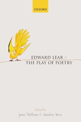 Edward Lear and the Play of Poetry by Williams, James