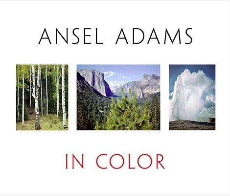 Ansel Adams in Color by Schaefer, John P.