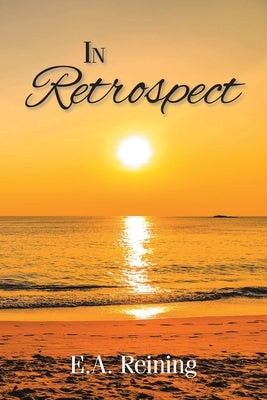 In Retrospect by Reining, E. a.