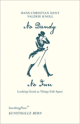 No Dandy, No Fun: Looking Good as Things Fall Apart by Dany, Hans-Christian