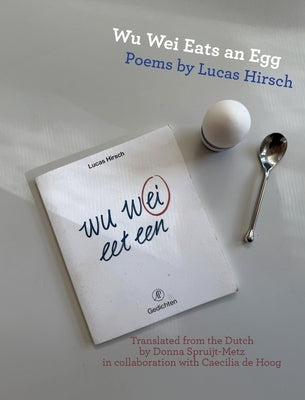 Wu Wei Eats an Egg: Poems by Lucas Hirsch by Hirsch, Lucas