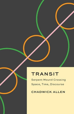 Transit: Serpent Mound Crossing Space, Time, Discourse by Allen, Chadwick