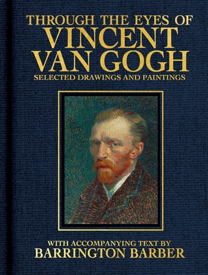 Through the Eyes of Vincent Van Gogh: Selected Drawing and Paintings by Barber, Barrington