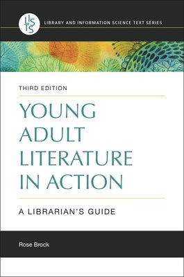 Young Adult Literature in Action: A Librarian's Guide by Brock, Rose