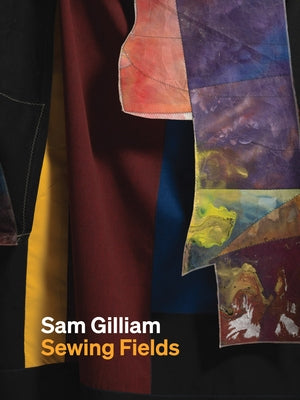 Sam Gilliam: Sewing Fields by Gilliam, Sam