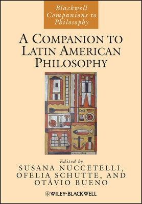 A Companion to Latin American Philosophy by Nuccetelli, Susana