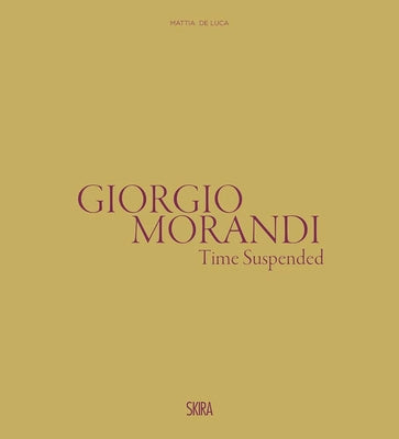 Giorgio Morandi: Time Suspended by Morandi, Giorgio