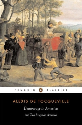 Democracy in America and Two Essays on America by Tocqueville, Alexis de