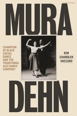 Mura Dehn: Champion of Black Social Dance and the Traditional Jazz Dance Company by Vaccaro, Kim Chandler